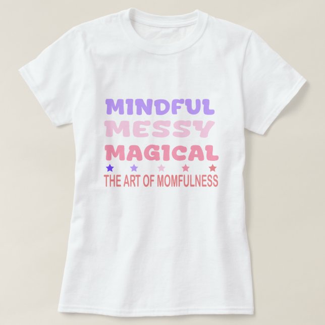 Camiseta Mindful Messy Magical Momfulness Quote (Frente do Design)