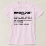 Camiseta Mineralogista Noun Geology Science Lover Legal<br><div class="desc">Mineralogista Engraçado Diz "Mineralogista Alguém Que Resolve Um Problema Que Você Não Sabia Que Tinha De Uma Maneira Que Não Conseguia Entender". Pegue esta design do Mineralogista Engraçado como presentes engraçados para uma mãe,  pai ou amigo espetacular.</div>