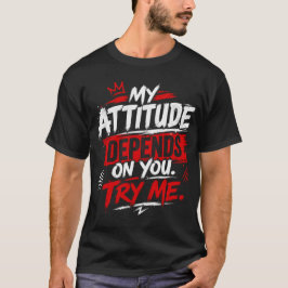 Camiseta Minha atitude depende de você. Me desafie Citação