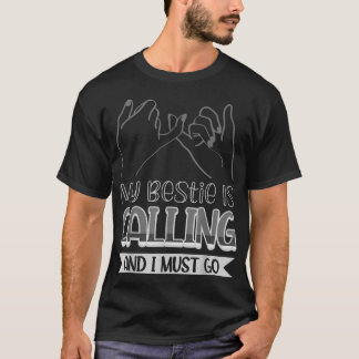 Camiseta Minha Bestidade Está Ligando E Eu Preciso Ir