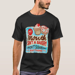Camiseta Minha boca não é uma padaria que eu não sugarco.