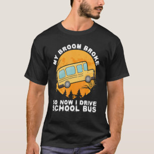 Camiseta Minha Broom Quebrou Então Agora Eu Dirigo Um Ônibu