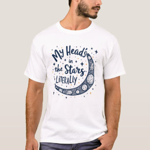 Camiseta Minha cabeça está nas estrelas, literalmente