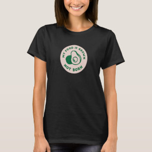 Camiseta Minha Comida Cresceu Não É Nascer