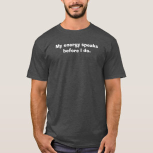 Camiseta Minha energia fala antes de mim.