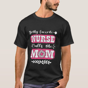 Camiseta Minha Enfermeira Favorita Me Chama de Mãe Dia das