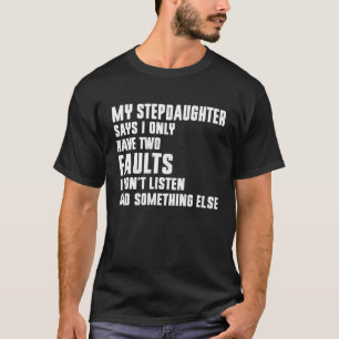 Camiseta Minha Enteada Diz Que Eu Só Tenho Duas Falhas