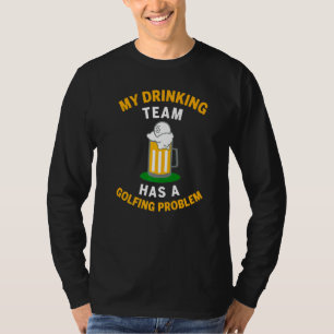 Camiseta Minha Equipe De Bebendos Tem Problemas De Golfe Co