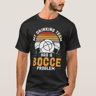 Camiseta Minha Equipe De Bebendos Tem Um Problema Bocce Boc