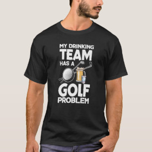 Camiseta Minha Equipe De Bebendos Tem Um Problema De Golfe