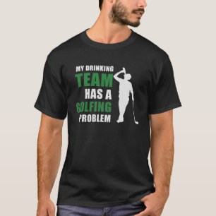 Camiseta Minha Equipe De Bebendos Tem Um Problema De Golfe