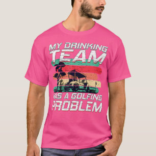 Camiseta Minha Equipe De Bebendos Tem Um Problema De Golfe