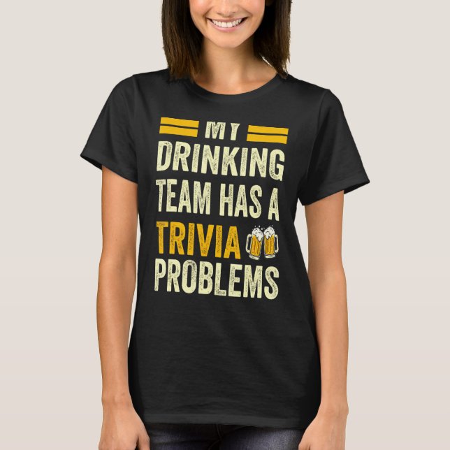 Camiseta Minha Equipe De Bebendos Tem Um Trivia Problems Tr (Frente)