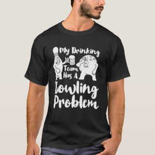 Camiseta Minha Equipe De Bebendos Tem Uma Boliche Com Probl
