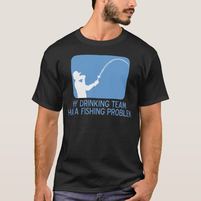 Camiseta Minha equipe do bebendo tem um problema da pesca (Frente)