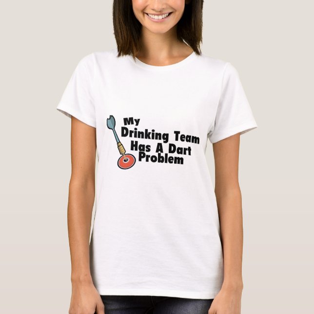 Camiseta Minha equipe do bebendo tem um problema do dardo (Frente)