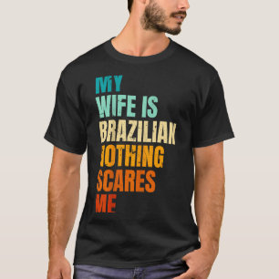 Camiseta Minha esposa brasileira nada me assusta marido eng