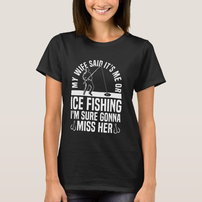 Camiseta Minha esposa disse que é eu ou pesca no gelo (Frente)