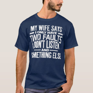 Camiseta Minha Esposa Diz Que Só Tenho Duas Falhas Que Não 