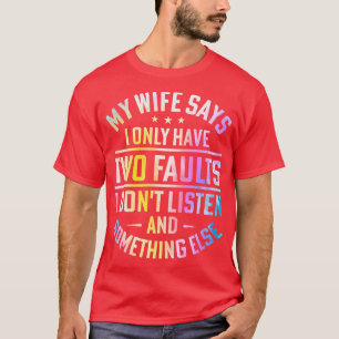 Camiseta Minha Esposa Diz Que Só Tenho Duas Falhas Que Não 