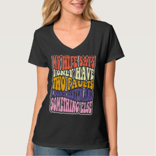 Camiseta Minha esposa diz que tenho duas falhas que não ouç