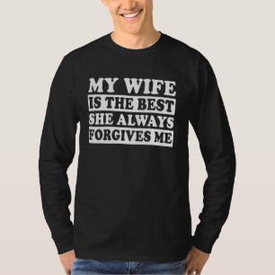 Camiseta Minha Esposa É A Melhor Que Ela Sempre Me Perdoa -