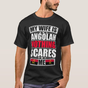 Camiseta Minha Esposa É Angolana. Nada Me Assusta