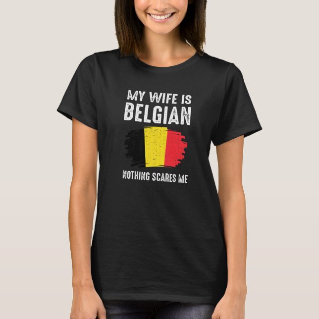 Camiseta Minha Esposa É Belga, Nada Me Assusta O Orgulho Da (Frente)