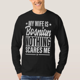 Camiseta Minha esposa é bósnia Nada me assusta Esposa bósni