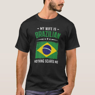 Camiseta Minha Esposa É Brasileira, Nada Me Assusta Brasil 