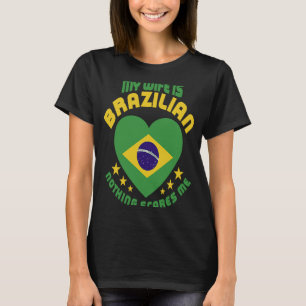 Camiseta Minha Esposa É Brasileira, Nada Me Assusta Brasile