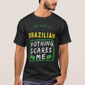 Camiseta Minha Esposa É Brasileira, Nada Me Assusta No Bras
