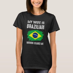 Camiseta Minha Esposa É Brasileira Nada Me Assusta Orgulho