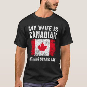 Camiseta Minha Esposa é CANADIANA. Nada me assusta com o ma
