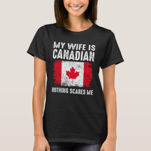 Camiseta Minha Esposa é CANADIANA. Nada me assusta com o ma