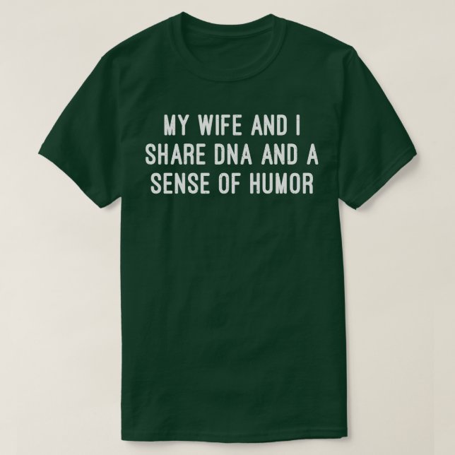 Camiseta Minha esposa e eu compartilhamos DNA e senso de hu (Frente do Design)