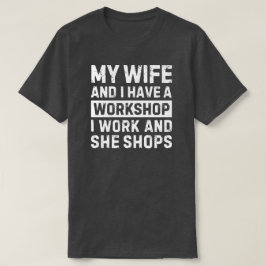 Camiseta Minha Esposa e Eu Temos uma Oficina Presente Diver