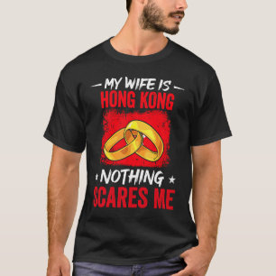 Camiseta Minha esposa é Hong Kong Nada me assusta Patrimôni