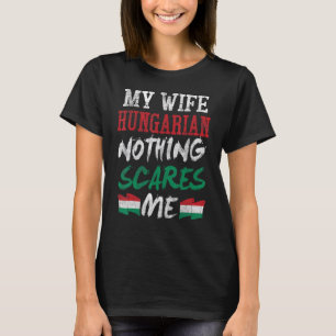 Camiseta Minha Esposa É Húngara, Nada Me Assusta Pelo Marid
