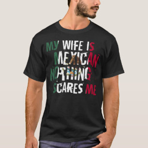 Camiseta Minha Esposa É Mexicana, Nada Me Assusta Um Marido