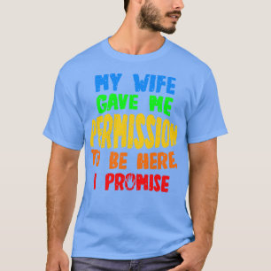 Camiseta Minha Esposa Me Deu Permissão Para Estar Aqui Eu P