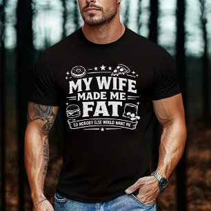 Camiseta Minha Esposa Me Engordou Para Que Ninguém Mais Me