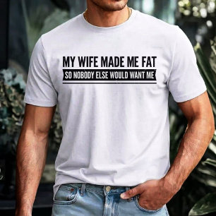 Camiseta Minha Esposa Me Engordou Para Que Ninguém Mais Me 