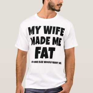 Camiseta Minha Esposa Me Fez Gordo Para Que Ninguém Mais M