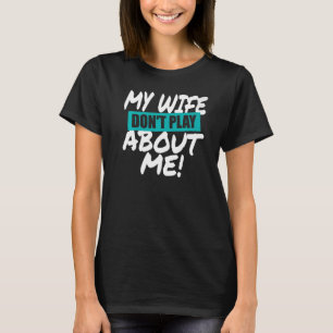 Camiseta Minha esposa não joga sobre mim coincidindo com o