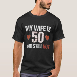 Camiseta Minha Esposa Tem 50 Anos E Ainda Quente 50 Anos De