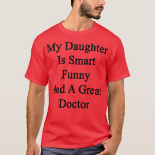 Camiseta Minha Filha É Engraçada E Um Médico Excelente