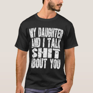 Camiseta Minha Filha E Eu Falamos Sobre Você Pai Mãe Pai