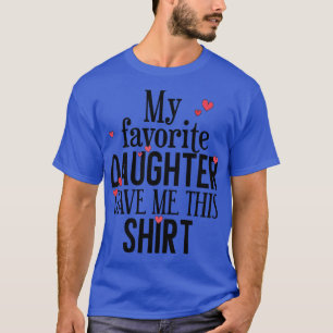 Camiseta Minha Filha Favorita Me Deu Isso