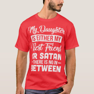 Camiseta Minha Filha Ou É Minha Melhor Amiga Ou Mãe Satã
